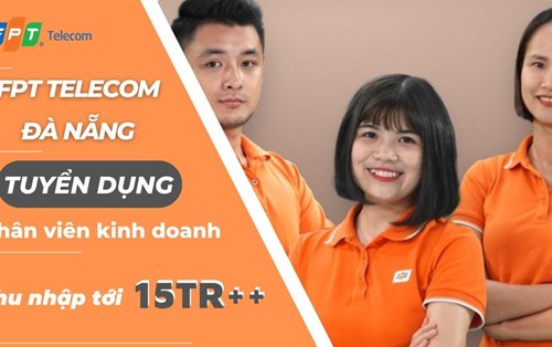 FPT Telecom Đà Nẵng tuyển Nhân viên kinh doanh